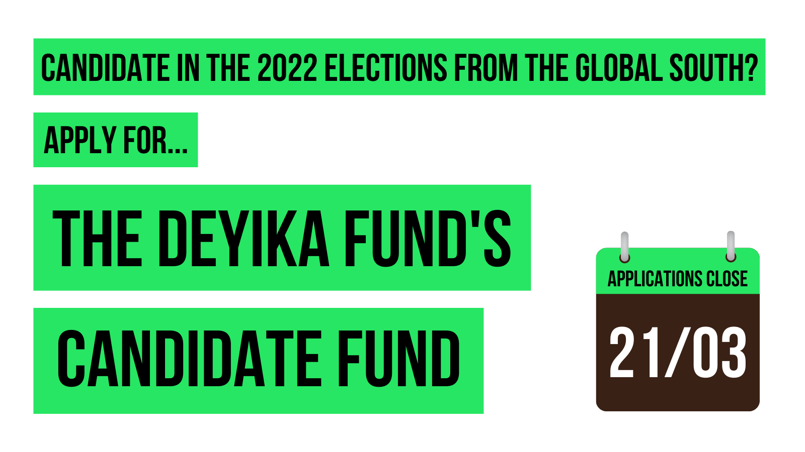 Graphic with text reading: candidate in the 2022 elections from the global south? Apply for the Deyika Fund's Candidate Fund. Calendar icon with text reading applications close 21/03